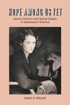 Paperback Hope Among Us Yet: Social Criticism and Social Solace in Depression America Book