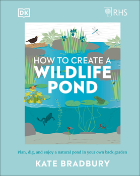 Hardcover Rhs How to Create a Wildlife Pond: Plan, Dig, and Enjoy a Natural Pond in Your Own Back Garden Book