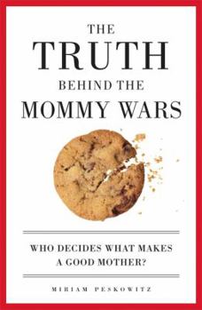 Paperback The Truth Behind the Mommy Wars: Who Decides What Makes a Good Mother? Book