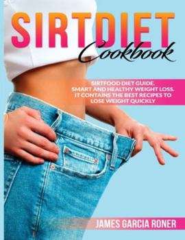 Paperback Sirt diet cookbook: Sirtfood diet guide Smart and healthy weight loss. It contains the best recipes to lose weight quickly Book