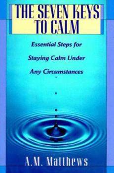 Hardcover The Seven Keys to Calm: Essential Steps for Staying Calm Under Any Circumstances Book