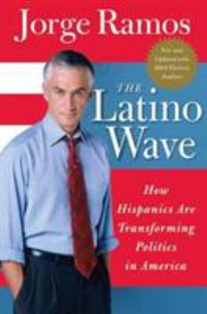 Paperback The Latino Wave: How Hispanics Are Transforming Politics in America Book