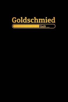 Goldschmied l�dt: Notizen - gepunktet, liniertes Notizbuch - f�r Notizen, Erinnerungen, Daten - Notizbuch f�r Goldschmied in Ausbildung
