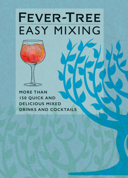 Hardcover Fever-Tree Easy Mixing: More Than 150 Quick and Delicious Mixed Drinks and Cocktails Book