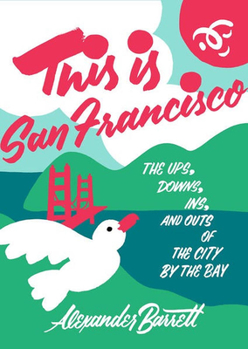 Paperback This Is San Francisco: The Ups, Downs, Ins, and Outs of the City by the Bay Book