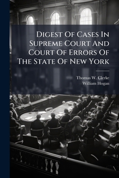 Digest Of Cases In Supreme Court And Court Of Errors Of The State Of New York: With Cases Of Superior Court For The City And County Of New York, Volume 2, Part 1