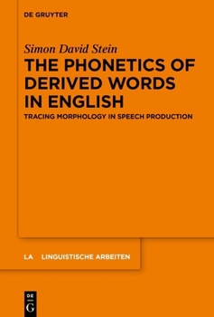 Hardcover The Phonetics of Derived Words in English: Tracing Morphology in Speech Production Book