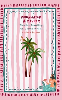 Paperback Moonwater & Mayhem: Timeline Travelling on Cosmic Wheels Book