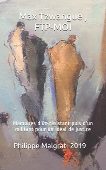 Max Tzwangue , FTP-MOI: Mémoires d'un résistant puis d'un militant pour un idéal de justice (French Edition)