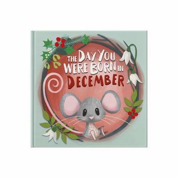 Hardcover The Day You Were Born In December: Gift book to celebrate the birth of a special little someone with facts for the child on their birth day. Book