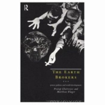 Paperback The Earth Brokers: Power, Politics and World Development Book