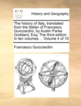 The history of Italy, translated from the Italian of Francesco Guicciardini, by Austin Parke Goddard, Esq; The third edition. In ten volumes. .. Volume 8 of 10
