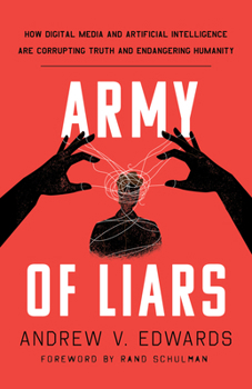 Hardcover Army of Liars: How Digital Media and Artificial Intelligence Are Corrupting and Endangering Humanity Book