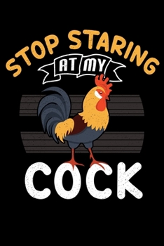 Paperback Stop Staring at My Cock: Funny Chicken Joke Themed Lined Notebook Journal Diary 6x9 Book