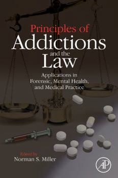 Hardcover Principles of Addictions and the Law: Applications in Forensic, Mental Health, and Medical Practice Book