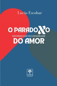 Paperback O Paradoxo Do Amor: Necessidade Vs Capacidade [Portuguese] Book