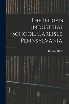 The Indian Industrial School, Carlisle, Pennsylvania;