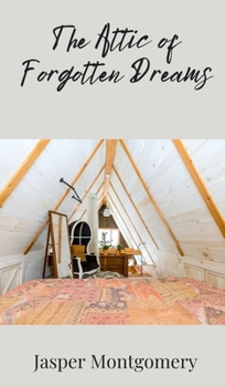 The Attic of Forgotten Dreams