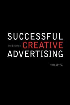 Hardcover The Secrets of Successful Creative Advertising Book
