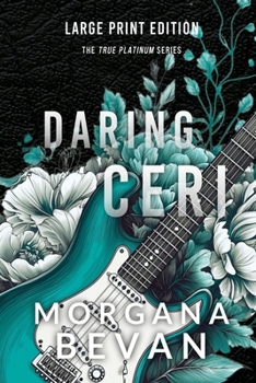 Daring Ceri: A Second Chance Rock Star Romance (Large Print) (True Platinum - Large Print)
