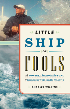 Paperback Little Ship of Fools: 16 Rowers, 1 Improbable Boat, 7 Tumultuous Weeks on the Atlantic Book