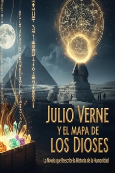JULIO VERNE Y EL MAPA DE LOS DIOSES/ La Novela que Reescribe la Historia de la Humanidad