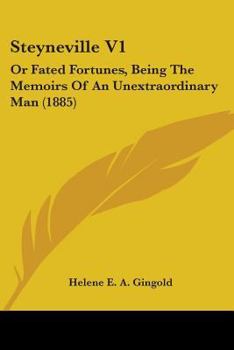 Steyneville V1: Or Fated Fortunes, Being The Memoirs Of An Unextraordinary Man