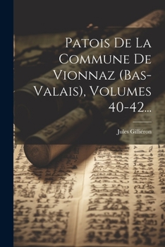 Paperback Patois De La Commune De Vionnaz (bas-valais), Volumes 40-42... [French] Book