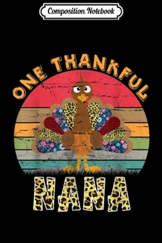 Composition Notebook: One Thankful Nana Turkey Leopard Thanksgiving costume Gift  Journal/Notebook Blank Lined Ruled 6x9 100 Pages