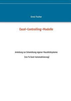 Paperback Excel-Controlling-Modelle: Anleitung zur Entwicklung eigener Mausklicksysteme (100 % Excel-Automatisierung) [German] Book