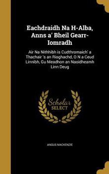 Hardcover Eachdraidh Na H-Alba, Anns a' Bheil Gearr-Iomradh: Air Na Nithhibh is Cudthromaich' a Thachair 's an Rioghachd, O N a Ceud Linnibh, Gu Meadhon an Naoi Book