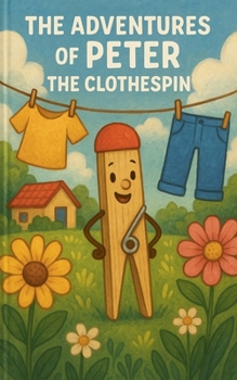 Paperback The Adventures of Peter the Clothespin: Meet Peter (Book 1) Book