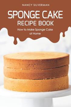 Paperback Sponge Cake Recipe Book: How to Make Sponge Cake at Home Book