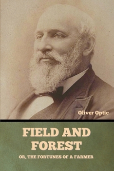 Field and Forest; Or, The Fortunes of a Farmer