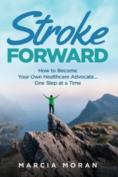 Paperback Stroke Forward: How to Become Your Own Healthcare Advocate . . . One Step at a Time Book