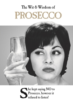 Hardcover The Wit & Wisdom of Prosecco Book