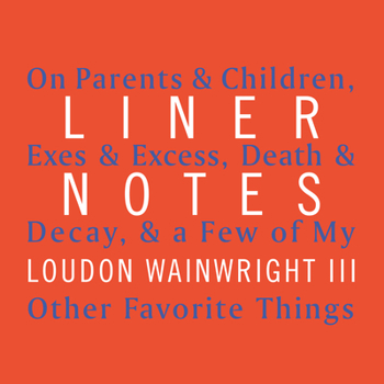 Audio CD Liner Notes: On Parents & Children, Exes & Excess, Death & Decay, & a Few of My Other Favorite Things Book