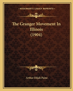 Paperback The Granger Movement In Illinois (1904) Book