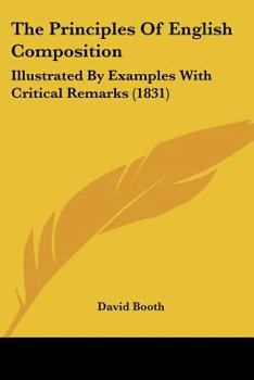 Paperback The Principles Of English Composition: Illustrated By Examples With Critical Remarks (1831) Book