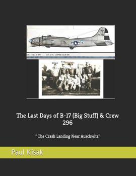 Paperback The Last Days of B-17 (Big Stuff) & Crew 296: The Crash Landing Near Auschwitz Book