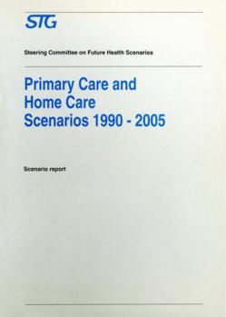 Paperback Primary Care and Home Care Scenarios 1990-2005: Scenario Report Commissioned by the Steering Committee on Future Health Scenarios Book