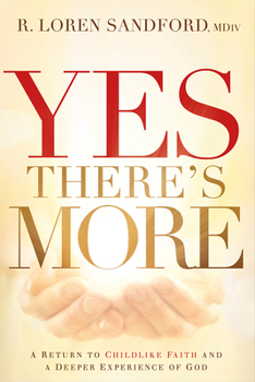 Paperback Yes, There's More: A Return to Childlike Faith and a Deeper Experience of God Book