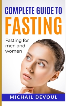 Paperback Complete Guide To Fasting - Fasting For Men and Women: Fasting For Health Book