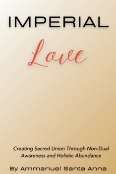 Paperback Imperial Love: Creating Sacred Union Through Non-Dual Awareness and Holistic Abundance Book