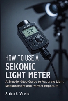 How to Use a Sekonic Light Meter: A Step-by-Step Guide to Accurate Light Measurement and Perfect Exposure