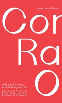 Hardcover Winning The Game with UX Design and CRO: Supercharging Your Website Design with Conversion Rate Optimization and UX Research. Book