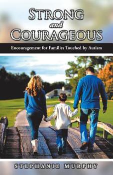 Paperback Strong and Courageous: Encouragement for Families Touched by Autism Book