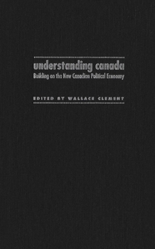 Understanding Canada: Building on the New Canadian Political Economy