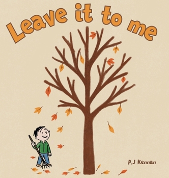 Hardcover Leave it to me - A children's book about Autumn and Fall: A children's book about Autumn and Fall Book