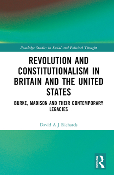 Hardcover Revolution and Constitutionalism in Britain and the U.S.: Burke and Madison and Their Contemporary Legacies Book